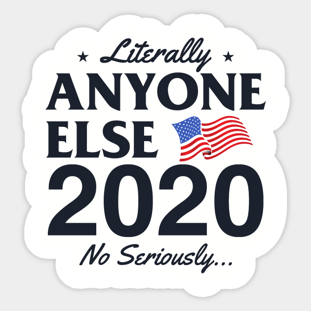 Literally Anyone Else 2020! No Seriously... Sticker by Jamrock Designs